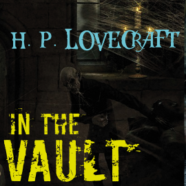 Hörbuch In the Vault  - Autor H. P. Lovecraft   - gelesen von Peter Coates