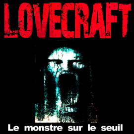 Hörbuch Le monstre sur le seuil  - Autor H. P. Lovecraft   - gelesen von Rémi Pous