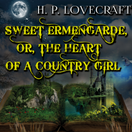 Hörbuch Sweet Ermengarde, or, The Heart of a Country Girl  - Autor H. P. Lovecraft   - gelesen von Peter Coates