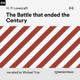 Hörbuch The Battle That Ended the Century  - Autor H. P. Lovecraft   - gelesen von Michael Troy