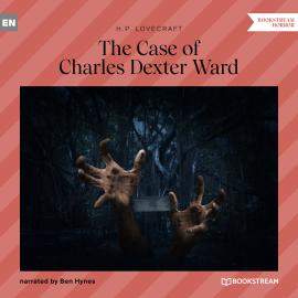 Hörbuch The Case of Charles Dexter Ward (Unabridged)  - Autor H. P. Lovecraft   - gelesen von Ben Hynes