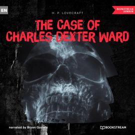 Hörbuch The Case of Charles Dexter Ward (Ungekürzt)  - Autor H. P. Lovecraft   - gelesen von Bryan Godwin