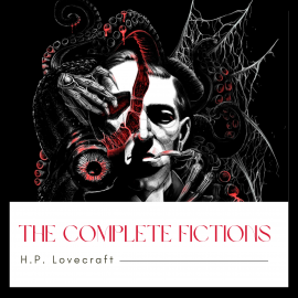 Hörbuch The Complete Fiction of H. P. Lovecraft  - Autor H. P. Lovecraft   - gelesen von Joey Clark