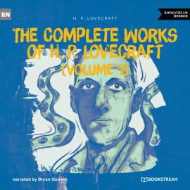 Hörbuch The Complete Works of H. P. Lovecraft (Volume 1) (Unabridged)  - Autor H. P. Lovecraft   - gelesen von Bryan Godwin