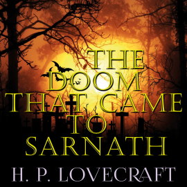 Hörbuch The Doom That Came to Sarnath  - Autor H. P. Lovecraft   - gelesen von Ben Hynes