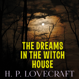 Hörbuch The Dreams in the Witch House  - Autor H. P. Lovecraft   - gelesen von Peter Coates
