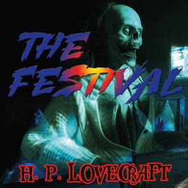 Hörbuch The Festival  - Autor H. P. Lovecraft   - gelesen von Kenneth Elliot