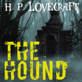 Hörbuch The Hound  - Autor H. P. Lovecraft   - gelesen von Michael Troy