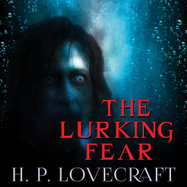 Hörbuch The Lurking Fear  - Autor H. P. Lovecraft   - gelesen von Peter Coates