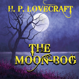 Hörbuch The Moon-Bog  - Autor H. P. Lovecraft   - gelesen von Peter Coates