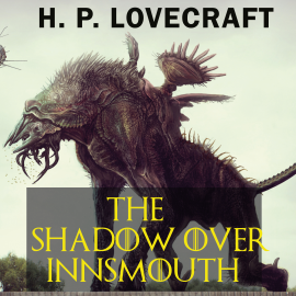 Hörbuch The Shadow over Innsmouth  - Autor H. P. Lovecraft   - gelesen von Peter Coates
