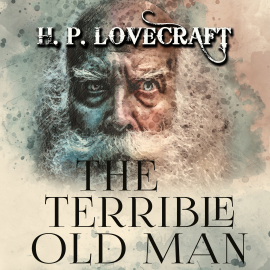 Hörbuch The Terrible Old Man  - Autor H. P. Lovecraft   - gelesen von Michael Troy
