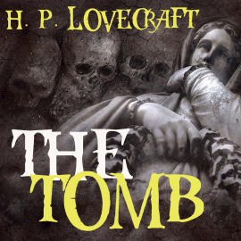 Hörbuch The Tomb  - Autor H. P. Lovecraft   - gelesen von Kenneth Elliot