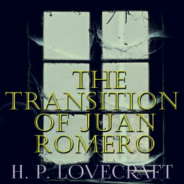 Hörbuch The Transition of Juan Romero  - Autor H. P. Lovecraft   - gelesen von Howard King