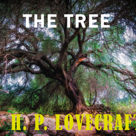 Hörbuch The Tree  - Autor H. P. Lovecraft   - gelesen von Schauspielergruppe