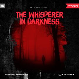 Hörbuch The Whisperer in Darkness (Unabridged)  - Autor H. P. Lovecraft   - gelesen von Bryan Godwin