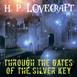 Hörbuch Through the Gates of the Silver Key  - Autor H. P. Lovecraft   - gelesen von Peter Coates