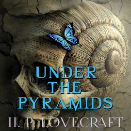 Hörbuch Under the Pyramids  - Autor H. P. Lovecraft   - gelesen von Peter Coates