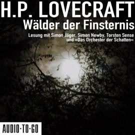 Hörbuch Wälder der Finsternis (ungekürzt)  - Autor H. P. Lovecraft   - gelesen von Schauspielergruppe