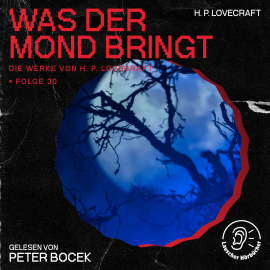 Hörbuch Was der Mond bringt (Die Werke von H. P. Lovecraft, Folge 30)  - Autor H. P. Lovecraft   - gelesen von Schauspielergruppe