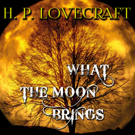 Hörbuch What the Moon Brings  - Autor H. P. Lovecraft   - gelesen von Peter Coates