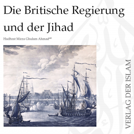 Hörbuch Die Britische Regierung und der Jihad | Hadhrat Mirza Ghulam Ahmad  - Autor Hadhrat Mirza Ghulam Ahmad   - gelesen von Jens Lipsius