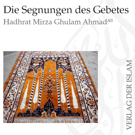 Hörbuch Die Segnungen des Gebetes | Hadhrat Mirza Ghulam Ahmad  - Autor Hadhrat Mirza Ghulam Ahmad   - gelesen von Haras Najib