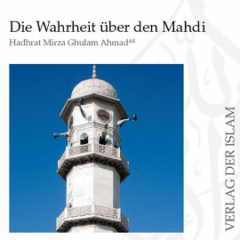 Hörbuch Die Wahrheit über den Mahdi | Hadhrat Mirza Ghulam Ahmad  - Autor Hadhrat Mirza Ghulam Ahmad   - gelesen von Labeed Ahmad Solangi