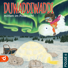 Hörbuch Duwaddiwaddi mitten im Polarlicht - Duwaddiwaddi - Geschichten aus der Sandmannschule, Folge 6 (Ungekürzt)  - Autor Hagen van de Butte   - gelesen von Omid-Paul Eftekhari