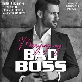 Hörbuch Marrying my Bad Boss (ungekürzt)  - Autor Hailey J. Romance   - gelesen von Schauspielergruppe