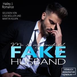 Hörbuch Me & my wonderful Fake Husband (ungekürzt)  - Autor Hailey J. Romance   - gelesen von Schauspielergruppe