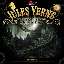 Hörbuch Jules Verne, Die neuen Abenteuer des Phileas Fogg, Folge 41: Aufbruch  - Autor Hajo Bremer   - gelesen von Schauspielergruppe