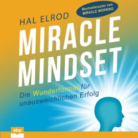 Hörbuch Miracle Mindset - Die Wunderformel für unausweichlichen Erfolg (Ungekürzt)  - Autor Hal Elrod   - gelesen von Matthias Ernst Holzmann