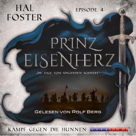 Hörbuch Der Kampf gegen die Hunnen - Prinz Eisenherz, Episode 4 (Ungekürzt)  - Autor Hal Foster   - gelesen von Rolf Berg