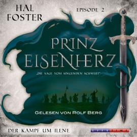 Hörbuch Der Kampf um Ilene - Prinz Eisenherz, Episode 2 (Ungekürzt)  - Autor Hal Foster   - gelesen von Rolf Berg