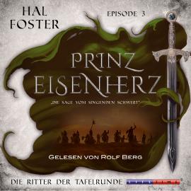 Hörbuch Die Ritter der Tafelrunde - Prinz Eisenherz, Episode 3 (Ungekürzt)  - Autor Hal Foster   - gelesen von Rolf Berg