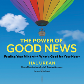 Hörbuch The Power of Good News - Feeding Your Mind with What's Good for Your Heart (Unabridged)  - Autor Hal Urban   - gelesen von Joe Bronzi