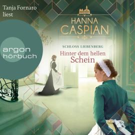 Hörbuch Hinter dem hellen Schein - Schloss Liebenberg, Band 1 (Ungekürzte Lesung)  - Autor Hanna Caspian   - gelesen von Tanja Fornaro