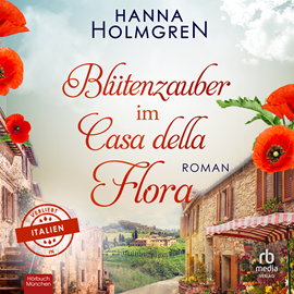 Hörbuch Blütenzauber im Casa della Flora  - Autor Hanna Holmgren.   - gelesen von Christine Garbe.