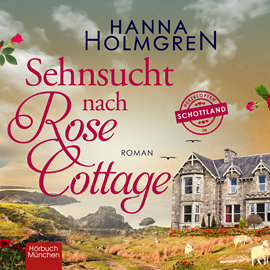 Hörbuch Sehnsucht nach Rose Cottage  - Autor Hanna Holmgren.   - gelesen von Christine Garbe.