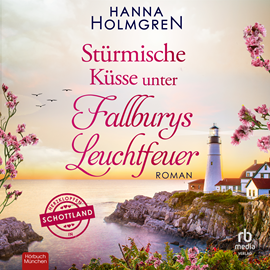 Hörbuch Stürmische Küsse unter Fallburys Leuchtfeuer  - Autor Hanna Holmgren.   - gelesen von Christine Garbe.