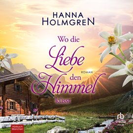 Hörbuch Wo die Liebe den Himmel küsst  - Autor Hanna Holmgren.   - gelesen von Christine Garbe.