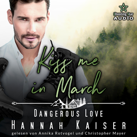 Hörbuch Kiss me in March: Dangerous Love - Kleinstadtliebe in Pinewood Bay, Band 3 (ungekürzt)  - Autor Hannah Kaiser   - gelesen von Schauspielergruppe