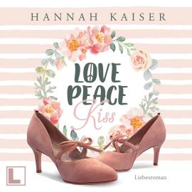 Hörbuch Love, Peace, Kiss (ungekürzt)  - Autor Hannah Kaiser   - gelesen von Schauspielergruppe