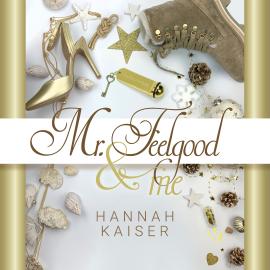 Hörbuch Mr. Feelgood & Me (ungekürzt)  - Autor Hannah Kaiser   - gelesen von Schauspielergruppe