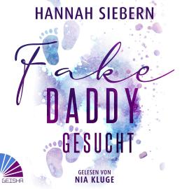 Hörbuch Fake Daddy gesucht (ungekürzt)  - Autor Hannah Siebern   - gelesen von Nia Kluge