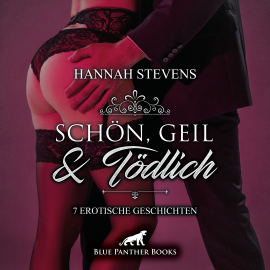 Hörbuch Schön, Geil und Tödlich / 7 Erotische Geschichten  - Autor Hannah Stevens   - gelesen von Maike Luise Fengler