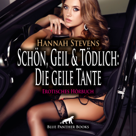 Hörbuch Schön, Geil und Tödlich: Die geile Tante / Erotische Geschichte  - Autor Hannah Stevens   - gelesen von Maike Luise Fengler