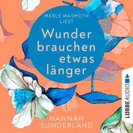 Hörbuch Wunder brauchen etwas länger (Ungekürzt)  - Autor Hannah Sunderland   - gelesen von Schauspielergruppe