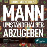 Hörbuch Mann umständehalber abzugeben (Therese Skarup 1)  - Autor Hanne-Vibeke Holst   - gelesen von Dagmar Bittner
